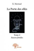 Couverture du livre « La porte des elfes t.2 » de K. Martaud aux éditions Edilivre
