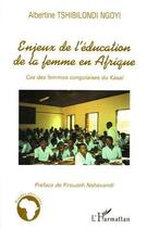 Couverture du livre « Enjeux de l'education de la femme en afrique - cas des femmes congolaises du kasai » de Tshibilondi Ngoyi A. aux éditions Editions L'harmattan