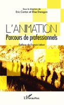 Couverture du livre « L'animation ; parcours de professionnels » de Eric Carton et Elise Daragon aux éditions Editions L'harmattan