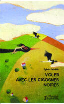 Couverture du livre « Voler avec les cigognes noires » de Sylvia Saubin aux éditions Editions L'harmattan