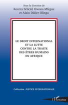 Couverture du livre « Le droit international et la lutte contre la traite des êtres humains en Afrique » de Alain Didier Olinga et Kourra Félicité Owona Mfegue aux éditions L'harmattan