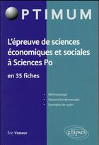 Couverture du livre « L'epreuve de sciences economiques et sociales a sciences po en 35 fiches » de Eric Vasseur aux éditions Ellipses