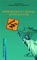 Couverture du livre « Immigration et travail aux Etats-Unis » de Benedicte Deschamps et Isabelle Richet aux éditions L'harmattan