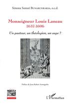 Couverture du livre « Monseigneur Louis Lanneau 1637-1696 ; un pasteur, un théologien un sage ? » de Simona Bunarunraksa aux éditions L'harmattan