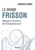 Couverture du livre « Le grand frisson : rejoignez l'aventure de l'entrepreneuriat ! » de Hardy Darren aux éditions Diateino