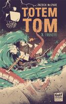 Couverture du livre « Totem Tom t.3 ; trinité » de Patrick Mcspare aux éditions Gulf Stream