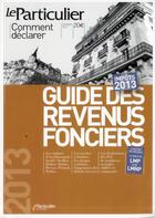 Couverture du livre « Guide des revenus fonciers ; impôts 2013 ; comment déclarer » de  aux éditions Le Particulier