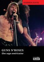 Couverture du livre « Guns n'Roses ; une saga américaine » de Stephen Davis aux éditions Le Camion Blanc