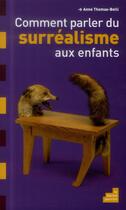 Couverture du livre « Comment parler du surréalisme aux enfants ? » de Anne Thomas-Belli aux éditions Le Baron Perche