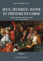 Couverture du livre « Jeux, musique, danse et théâtre en Corse » de Jean-Christophe Liccia aux éditions Alain Piazzola