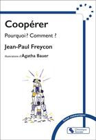 Couverture du livre « Coopérer : Pourquoi ? Comment ? » de Jean-Paul Freycon et Agatha Bauer aux éditions Chronique Sociale