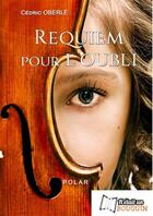 Couverture du livre « Requiem pour l'oubli » de Oberle Cedric aux éditions Il Etait Un Bouquin