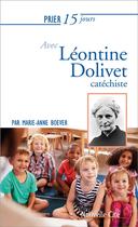 Couverture du livre « Prier 15 jours avec... Tome 218 : Léontine Dolivet, catéchiste » de Marie-Anne Boever aux éditions Nouvelle Cite