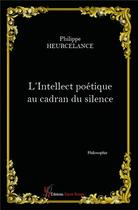 Couverture du livre « L'intellect poétique au cadran du silence » de Philippe Heurcelance aux éditions Editions Encre Rouge