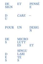 Couverture du livre « Design et pensée du care ; pour un design des microluttes et des singularités » de Jehanne Dautrey aux éditions Les Presses Du Reel