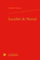 Couverture du livre « Lucidité de Nerval » de Gabrielle Chamarat aux éditions Classiques Garnier