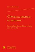 Couverture du livre « Chevaux, paysans et artisans : le travail attelé entre Meuse et Loire (XIIe-XVIe siècle) » de Floriana Bardoneschi aux éditions Classiques Garnier