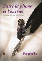 Couverture du livre « Entre la plume et l'encrier » de Francoise By aux éditions Vent-des-lettres