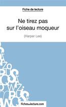 Couverture du livre « Ne tirez pas sur l'oiseau moqueur d'Harper Lee : analyse complète de l'oeuvre » de Hubert Viteux aux éditions Fichesdelecture.com