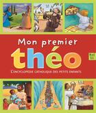 Couverture du livre « Mon premier theo ; l'encyclopédie catholique des petits enfants » de Christine Pedotti aux éditions Mame