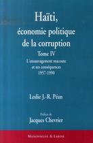Couverture du livre « Haïti, économie politique de la corruption t.4 ; l'ensauvagement macoute et ses conséquences, 1957-1990 » de Pean L J R aux éditions Maisonneuve Larose
