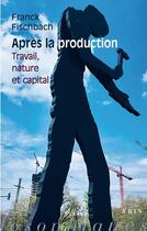 Couverture du livre « Après la production : travail, nature et capital » de Franck Fischbach aux éditions Vrin