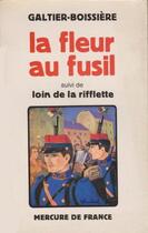 Couverture du livre « La fleur au fusil / loin de la rifflette » de Galtier-Boissiere J. aux éditions Mercure De France