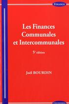 Couverture du livre « Finances Communales Et Intercommunales, 5e Ed. (Les) » de Bourdin/Joel aux éditions Economica