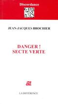Couverture du livre « Danger ! secte verte » de Brochier J-J. aux éditions La Difference