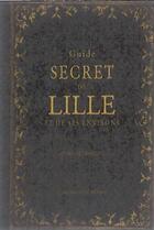 Couverture du livre « Guide secret de Lille et de ses environs » de Stephanie Morelli aux éditions Ouest France