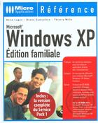 Couverture du livre « Windows Xp ; Edition Familiale » de Thierry Mille et Anne Lugon et Bruno Guerpillon aux éditions Micro Application