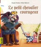 Couverture du livre « Le petit chevalier courageux » de Prothee/Balicevic aux éditions Bayard Jeunesse