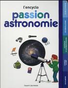 Couverture du livre « L'encyclo ; passion astronomie » de Milene Wendling et Denise Bazin aux éditions Bayard Jeunesse