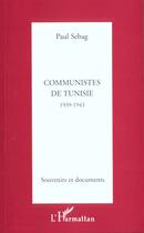 Couverture du livre « COMMUNISTES DE TUNISIE 1939-1943 : SOUVENIRS ET DOCUMENTS » de Paul Sebag aux éditions L'harmattan