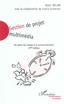 Couverture du livre « Gestion de projet multimedia - du cahier des charges a la commercialisation » de Alain Milon aux éditions L'harmattan