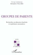 Couverture du livre « Groupes de parents - recherches en education familiale et experience associatives » de Bernadette Tillard aux éditions L'harmattan