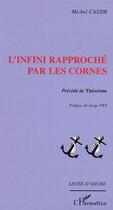 Couverture du livre « L'Infini rapproché par les cornes : précédé de Théorème » de Michel Cassir aux éditions L'harmattan