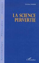 Couverture du livre « La science pervertie » de Christian Magnan aux éditions L'harmattan