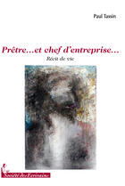 Couverture du livre « Prêtre... et chef dentreprise... » de Paul Tassin aux éditions Societe Des Ecrivains