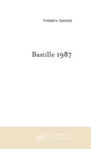 Couverture du livre « Bastille 1987 » de Frederic Delalot aux éditions Le Manuscrit