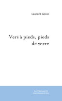 Couverture du livre « Vers à pieds, pieds de verre » de Laurent Gonin aux éditions Le Manuscrit