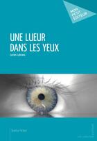 Couverture du livre « Une lueur dans les yeux » de Lucien Lubrano aux éditions Publibook
