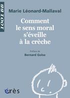 Couverture du livre « Comment le sens moral s'éveille à la crèche ? » de Marie Leonard-Mallaval aux éditions Eres