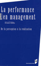 Couverture du livre « La performance en management ; de la perception à la réalisation » de Christian Cadiou aux éditions Pu De Rennes