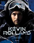 Couverture du livre « Kevin Rolland : pas le temps pour les regrets » de Kevin Rolland aux éditions Hugo Sport
