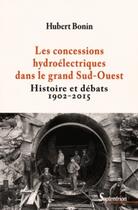 Couverture du livre « Les concessions hydroélectriques dans le grand Sud-Ouest histoire et débats » de Bonin/Hubert aux éditions Pu Du Septentrion