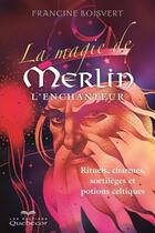 Couverture du livre « La magie de Merlin l'enchanteur » de Francine Boisvert aux éditions Les Éditions Québec-livres