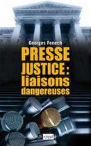 Couverture du livre « Presse, justice ; liaisons dangereuses » de Georges Fenech aux éditions Archipel