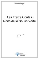 Couverture du livre « Les treize contes noirs de la souris verte » de Dadine Angel aux éditions Edilivre-aparis