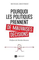 Couverture du livre « Pourquoi les politiques prennent de mauvaises décisions » de Michel Migueres aux éditions Ramsay